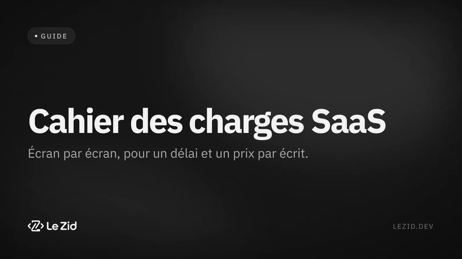Affiche Cahier des charges SaaS — Écran par écran, pour un délai et un prix par écrit.